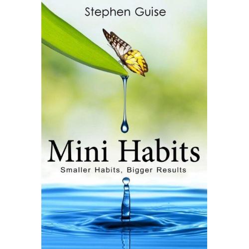 Mini Habits: Smaller Habits, Bigger Results
