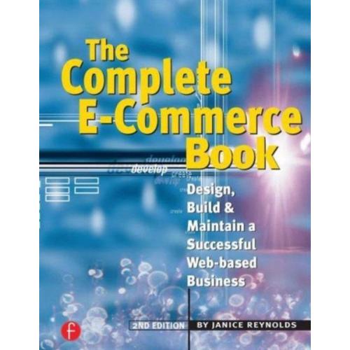The Complete E-Commerce Book - Design, Build Maintain A Successful Web-Based Business