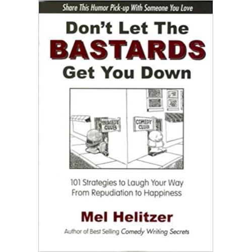 Don't Let the Bastards Get You Down: 101 Strategies to Laugh Your Way from Repudiation to Happiness