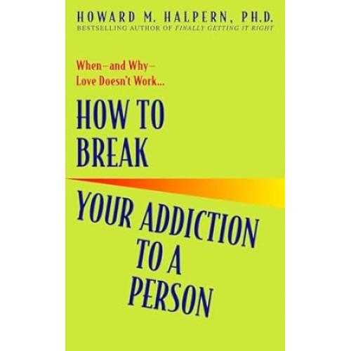 HOW TO BREAK YOUR ADDICTION TO A PERSON