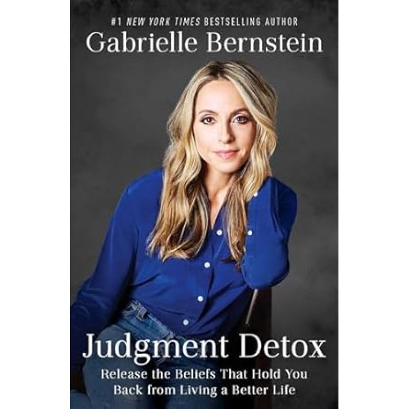 Judgement Detox: Release the Beliefs That Hold You Back from Living A Better Life