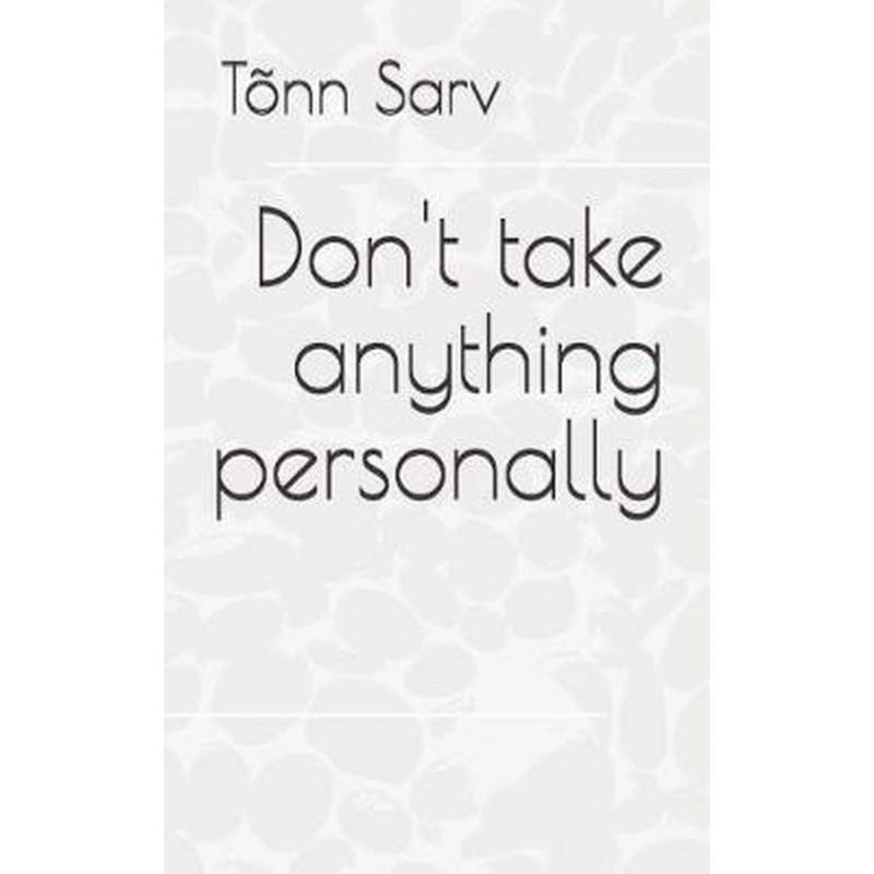 Don't take anything personally