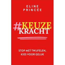 Keuzekracht: Stop met twijfelen, kies voor geluk