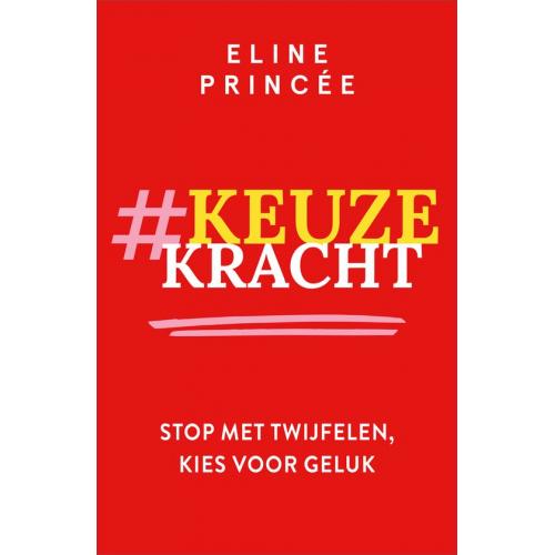 Keuzekracht: Stop met twijfelen, kies voor geluk