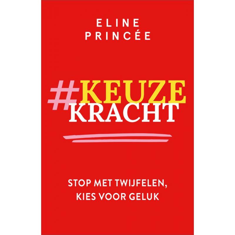 Keuzekracht: Stop met twijfelen, kies voor geluk