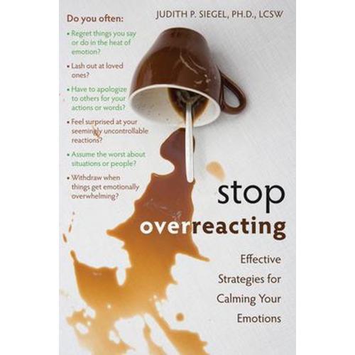 Stop Overreacting : Effective Strategies for Calming Your Emotions