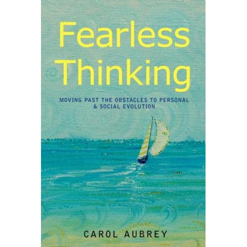 Fearless Thinking: Moving Past the Obstacles to Personal & Social Evolution