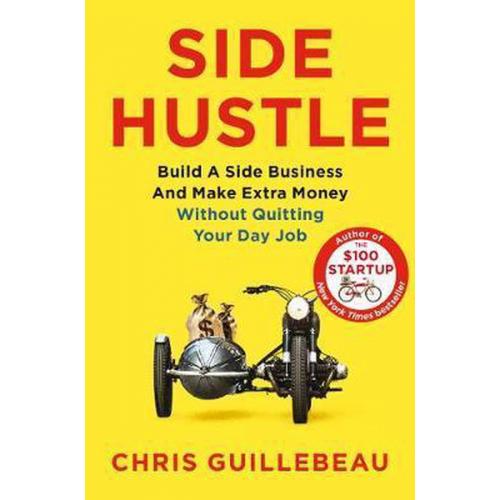 Side Hustle : Build a Side Business and Make Extra Money