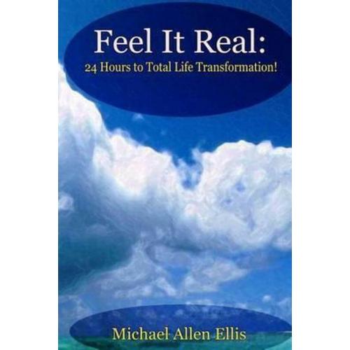 Feel It Real - 24 Hours to Total Life Transformation